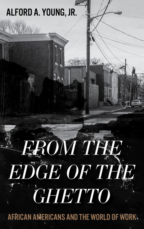 From the Edge of the Ghetto -  Alford Young Jr.