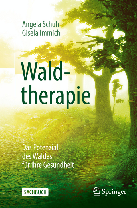Waldtherapie - das Potential des Waldes f&uuml;r Ihre Gesundheit - Angela Schuh, Gisela Immich