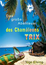 Das gro&szlig;e Abenteuer des Cham&auml;leons TRIX - Inge Elsing-Fitzinger