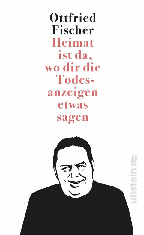Heimat ist da, wo dir die Todesanzeigen etwas sagen - Ottfried Fischer