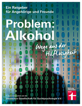 Problem: Alkohol - Alle Phasen der Krankheit - Therapie - Umfangreiche Hilfe f&uuml;r Betroffene und Angeh&ouml;rige - Dr. Christine Hutterer