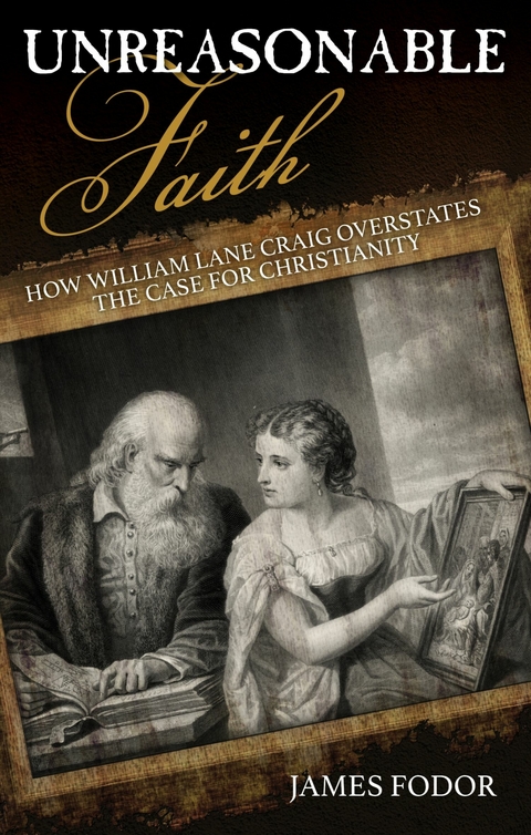 Unreasonable Faith : How William Lane Craig Overstates the Case for Christianity -  James Fodor