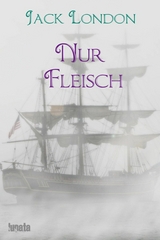 Nur Fleisch - Jack London