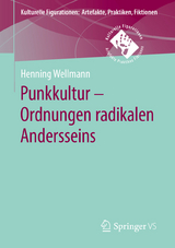 Punkkultur &ndash; Ordnungen radikalen Andersseins - Henning Wellmann