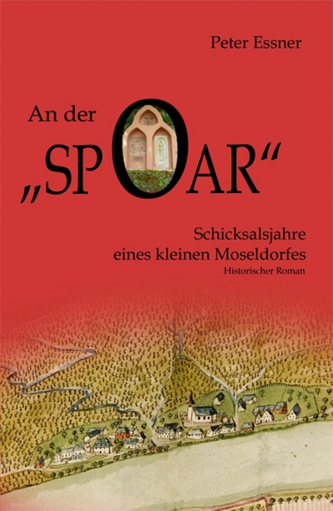 An der Spoar - Schicksalsjahre eines kleinen Moseldorfes - Peter Essner