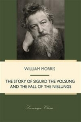 Story of Sigurd the Volsung and the Fall of the Niblungs -  William Morris