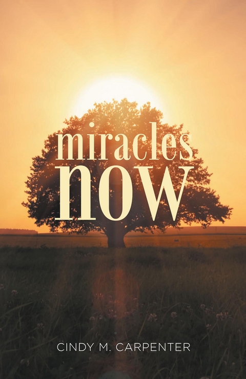Miracles Now - Cindy M Carpenter