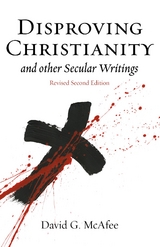 Disproving Christianity : and Other Secular Writings -  David G. McAfee