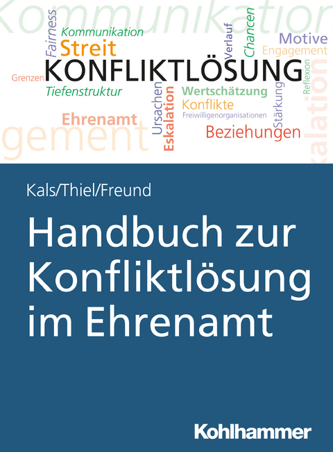 Handbuch zur Konfliktl&ouml;sung im Ehrenamt - Elisabeth Kals, Kathrin Thiel, Susanne Freund