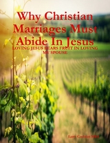 Why Christian Marriages Must Abide In Jesus - Loving Jesus Bears Fruit In Loving My Spouse -  Larry Cochran