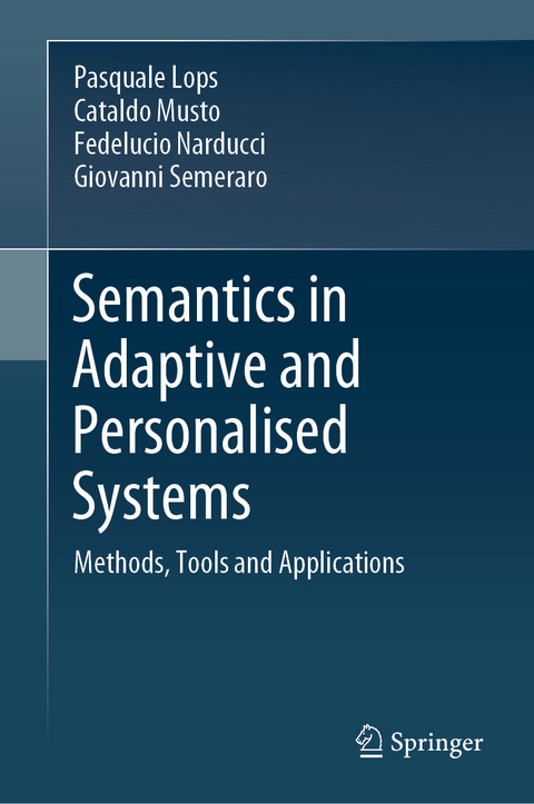 Semantics in Adaptive and Personalised Systems - Pasquale Lops, Cataldo Musto, Fedelucio Narducci, Giovanni Semeraro