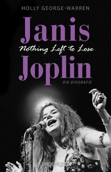Janis Joplin. Nothing Left to Lose - Holly George-Warren