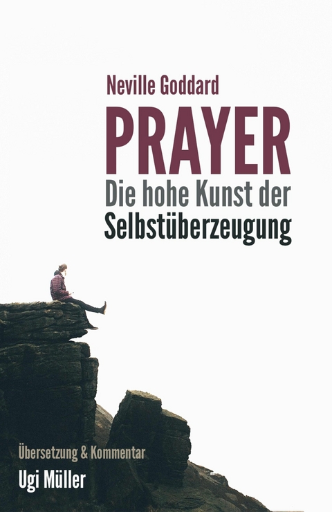 Prayer &ndash; Die hohe Kunst der Selbst&uuml;berzeugung - Ugi M&uuml;ller, Neville Goddard