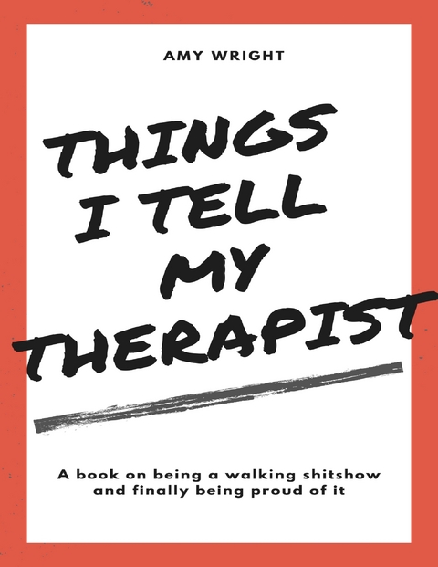 Things I Tell My Therapist -  Amy Wright