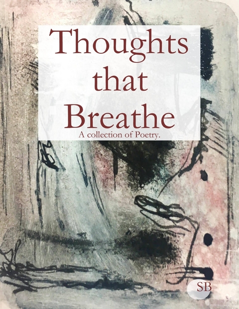 Thoughts That Breathe -  S B