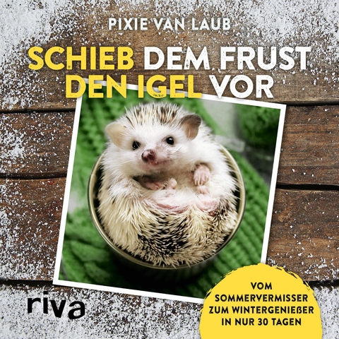 Schieb dem Frust den Igel vor - Pixie van Laub
