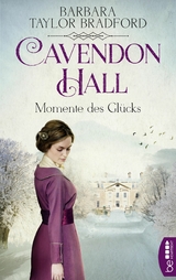 Cavendon Hall &ndash; Momente des Gl&uuml;cks - Barbara Taylor Bradford