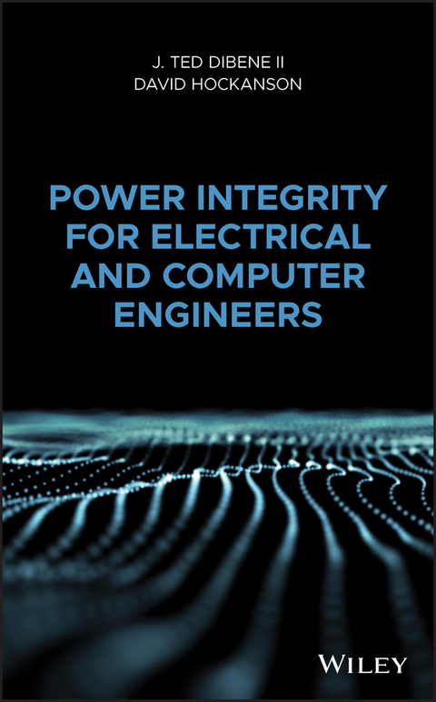 Power Integrity for Electrical and Computer Engineers - J. Ted Dibene, David Hockanson