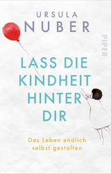 Lass die Kindheit hinter Dir -  Ursula Nuber