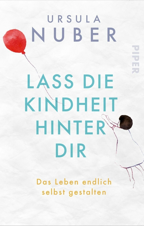 Lass die Kindheit hinter Dir -  Ursula Nuber