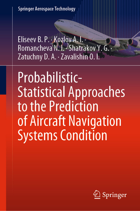 Probabilistic-Statistical Approaches to the Prediction of Aircraft Navigation Systems Condition -  Eliseev B. P.,  Kozlov A. I.,  Romancheva N. I.,  Shatrakov Y. G.,  Zatuchny D. A.,  Zavalishin O. I.