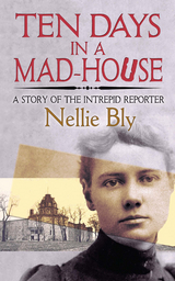Ten Days in a Mad-House - Nellie Bly