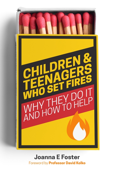 Children and Teenagers Who Set Fires - Joanna Foster