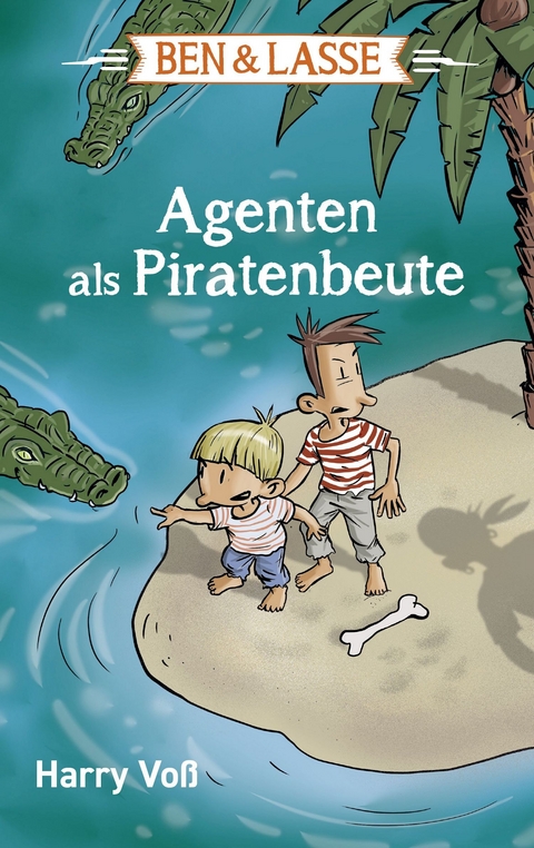 Ben und Lasse - Agenten als Piratenbeute - Harry Vo&szlig;