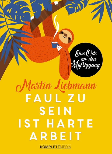 Faul zu sein ist harte Arbeit - Martin Liebmann