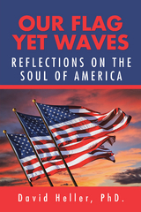 Our Flag yet Waves - David Heller PhD.