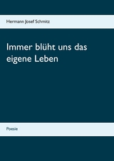 Immer bl&uuml;ht uns das eigene Leben - Hermann Josef Schmitz