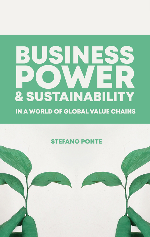 Business, Power and Sustainability in a World of Global Value Chains -  Stefano Ponte