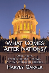 What Comes After Nations? - Harvey Garver