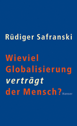 Wieviel Globalisierung vertr&auml;gt der Mensch? - R&uuml;diger Safranski