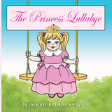 The Princess Lullaby - Nikkole Brossman