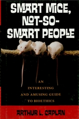 Smart Mice, Not So Smart People -  Arthur L. Caplan