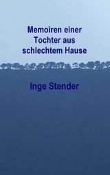 Memoiren einer Tochter aus schlechtem Hause - Inge Stender