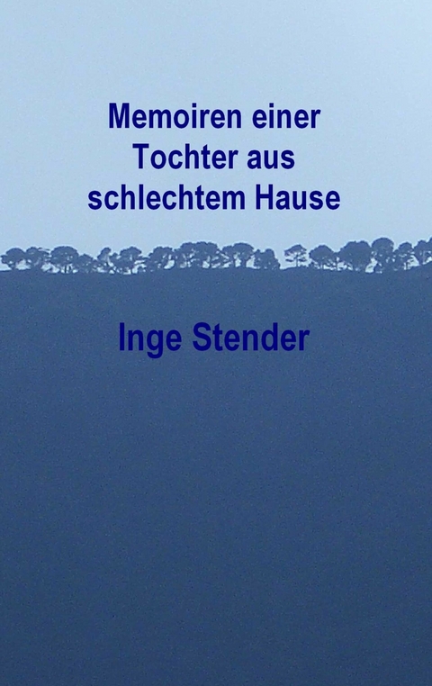 Memoiren einer Tochter aus schlechtem Hause - Inge Stender