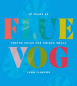 FLUEVOG : 50 Years of Unique Soles for Unique Souls -  John Fluevog