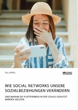 Wie Social Networks unsere Sozialbeziehungen ver&auml;ndern. Und warum die Plattformen in der Schule genutzt werden sollten -  Till Sippel