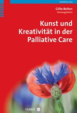 Kunst und Kreativit&auml;t in der Palliative Care - Gillie Bolton