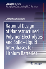 Rational Design of Nanostructured Polymer Electrolytes and Solid&ndash;Liquid Interphases for Lithium Batteries - Snehashis Choudhury