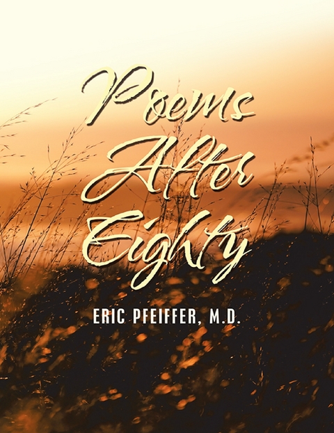 Poems After Eighty -  Eric Pfeiffer M.D.