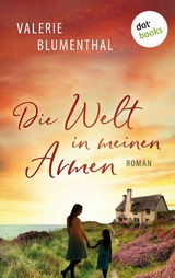 Die Welt in meinen Armen - Valerie Blumenthal
