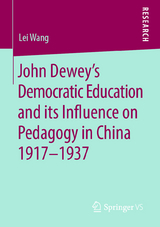 John Dewey&rsquo;s Democratic Education and its Influence on Pedagogy in China 1917-1937 - Lei Wang