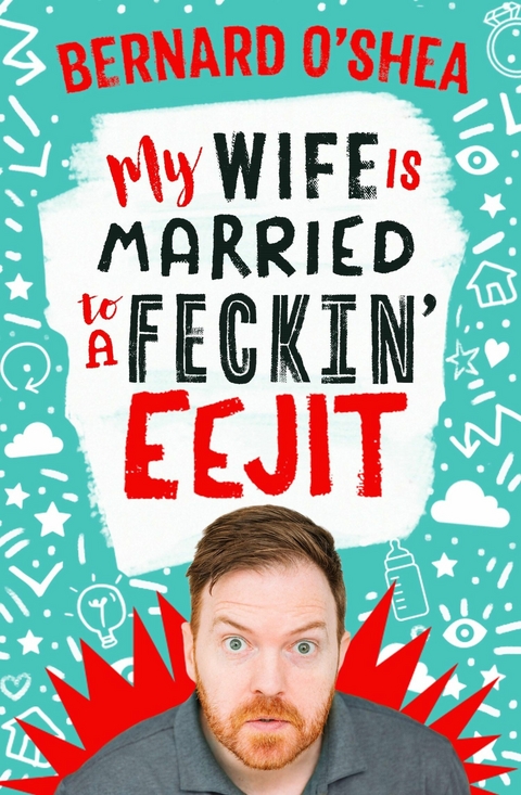 My Wife is Married to a Feckin' Eejit -  Bernard O'Shea