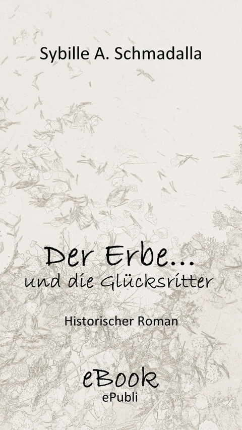 Der Erbe ...und die Gl&uuml;cksritter - Sybille A. Schmadalla
