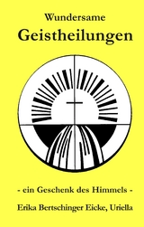 Wundersame Geistheilungen - Uriella Erika Bertschinger Eicke