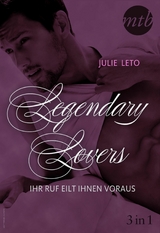 Legendary Lovers - Ihr Ruf eilt ihnen voraus (3in1) - Julie Leto