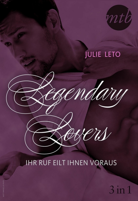 Legendary Lovers - Ihr Ruf eilt ihnen voraus (3in1) - Julie Leto
